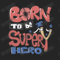 Born To Be Super Hero Unisex Hoodie | Artistshot