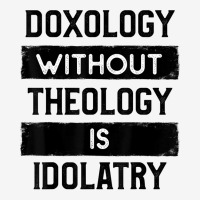 Doxology Without Theology Is Idolatry   Christian T Shirt Toddler Hoodie | Artistshot