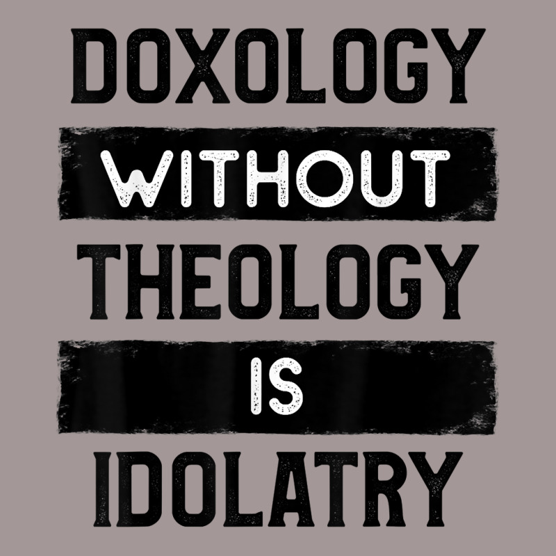 Doxology Without Theology Is Idolatry   Christian T Shirt Vintage Short | Artistshot