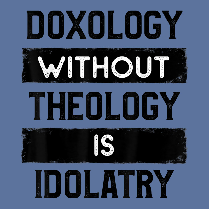 Doxology Without Theology Is Idolatry   Christian T Shirt Lightweight Hoodie | Artistshot