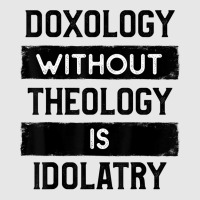 Doxology Without Theology Is Idolatry   Christian T Shirt Hoodie & Jogger Set | Artistshot