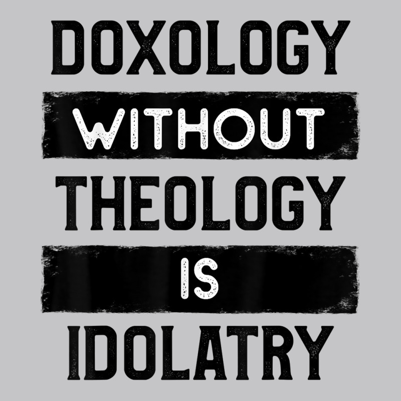 Doxology Without Theology Is Idolatry   Christian T Shirt Baby Bodysuit | Artistshot