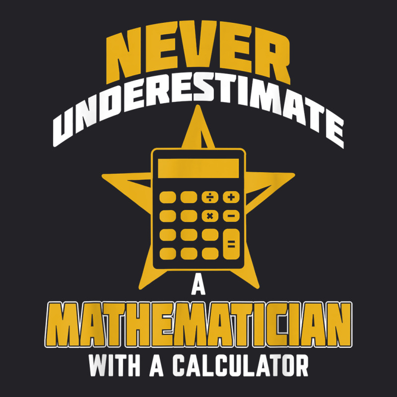 Never Underestimate A Mathematician With A Calculator T Shirt Youth Tee by belenfinl | Artistshot