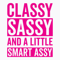 Classy Sassy And A Little Smart Assy T-shirt | Artistshot