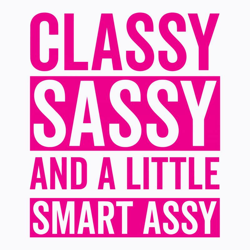 Classy Sassy And A Little Smart Assy T-shirt | Artistshot