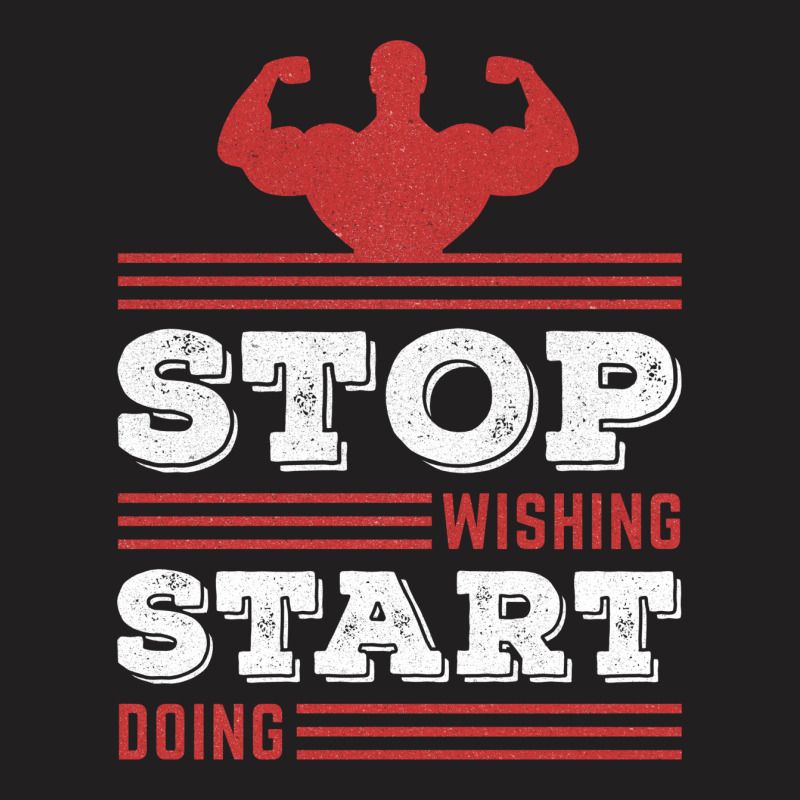 Stop Wishing Start Doing Motivational Quote T-shirt | Artistshot