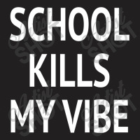 Shool Kills My Vibe W T-shirt | Artistshot