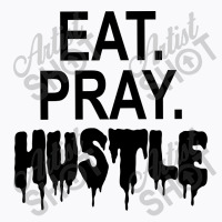 Eat Pray Hustle T-shirt | Artistshot