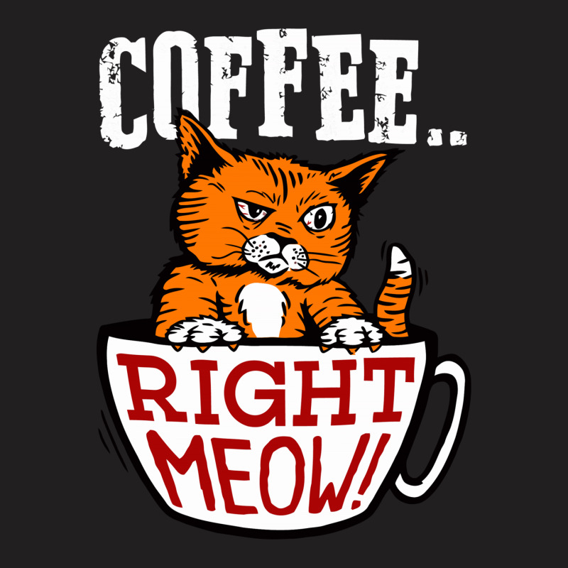 Coffee Right Meow T-shirt | Artistshot