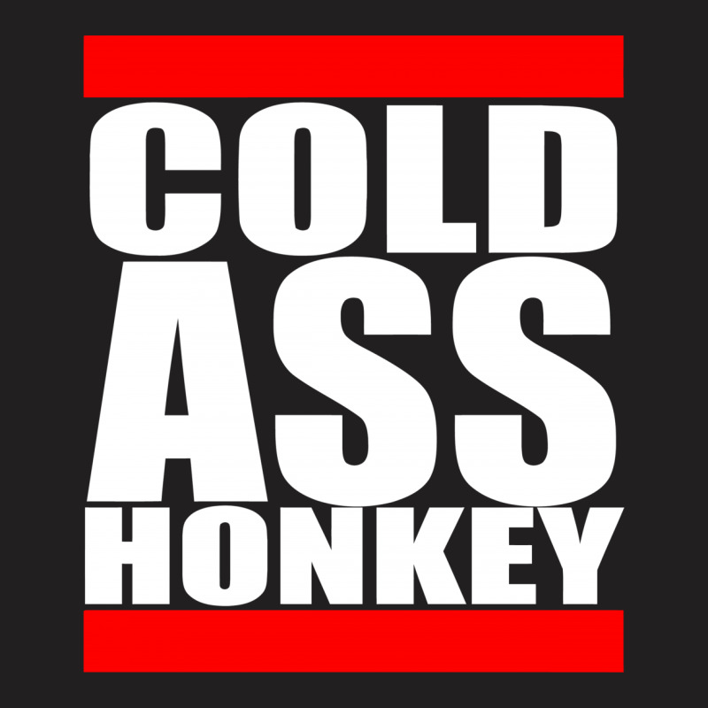 Cold Ass Honkey T-shirt | Artistshot