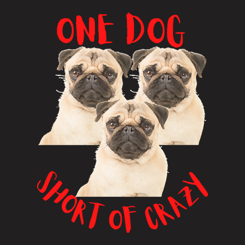 One Dog Short Of Crazy T  Shirtone Dog Short Of Crazy T  Shirt (10) T-shirt | Artistshot