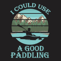 I Could Use A Good Paddling T  Shirt I Could Use A Good Paddling Funny T-shirt | Artistshot