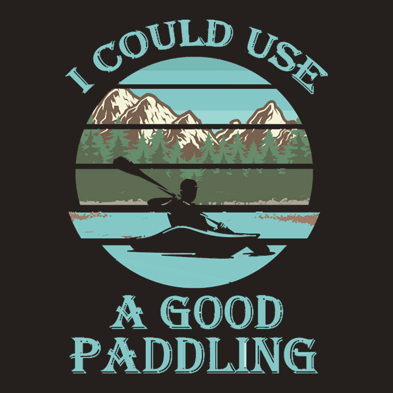 I Could Use A Good Paddling T  Shirt I Could Use A Good Paddling Funny Tank Top by vivaciouslimb | Artistshot