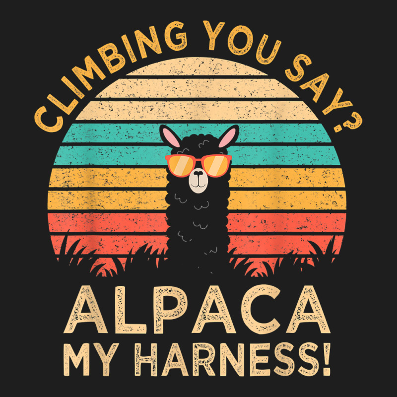 Climbing You Say Alpaca My Harness Funny Rock Climber Gift T Shirt Classic T-shirt | Artistshot