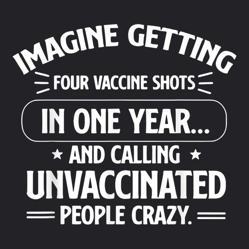 Imagine Getting Four Vaccine Shots In One Year Vaccine Humor T Shirt Youth Tee by saldeenshakir | Artistshot