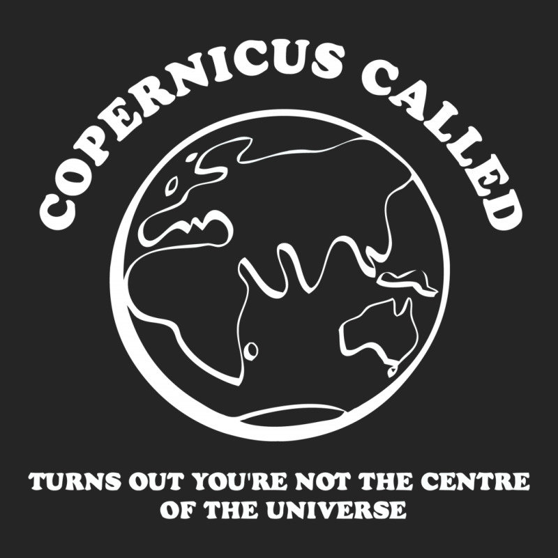 Copernicus Called, Turns Out You're Not The Centre Of The Universe Unisex Hoodie | Artistshot