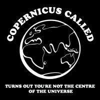 Copernicus Called, Turns Out You're Not The Centre Of The Universe Zipper Hoodie | Artistshot