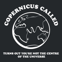 Copernicus Called, Turns Out You're Not The Centre Of The Universe Crewneck Sweatshirt | Artistshot