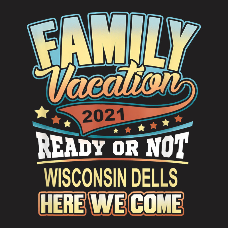 Wisconsin Dells Family Vacation 2021 Best Memories T Shirt T-shirt | Artistshot