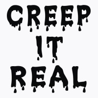 Creep It Real T-shirt | Artistshot