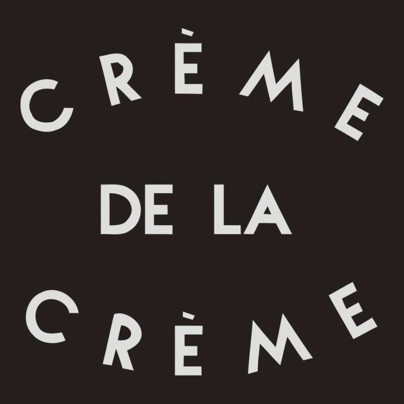 Creme De La Creme Tank Top | Artistshot