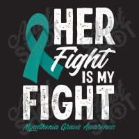 Her Fight Is My Fight Myasthenia Gravis Awareness T-shirt | Artistshot