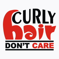 Curly Hair Don't Care T-shirt | Artistshot