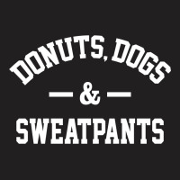 Donuts Dogs And Sweatpants T-shirt | Artistshot