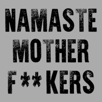 Namaste Mother Fackers T-shirt | Artistshot