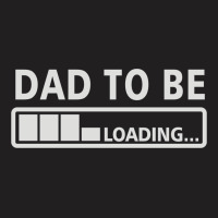 Dad To Be Loading T-shirt | Artistshot