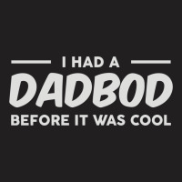 Dadbod Before It Was Cool T-shirt | Artistshot