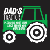 Dad's Tractor Ploughing Your Mum T-shirt | Artistshot