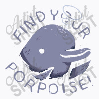 Find Your Porpoise T-shirt | Artistshot