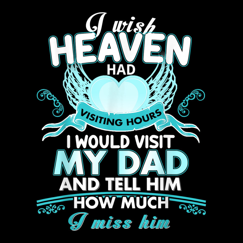 I Wish Heaven Had Visiting Hours I Would Visit My Dad T Shirt Pocket T-Shirt by Sand King | Artistshot