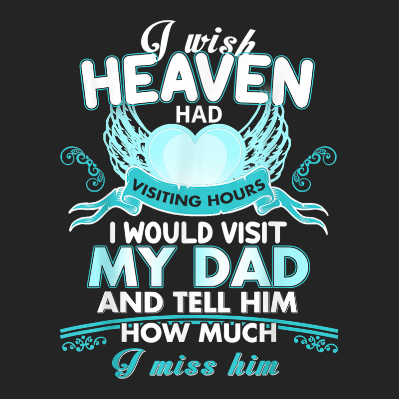 I Wish Heaven Had Visiting Hours I Would Visit My Dad T Shirt 3/4 Sleeve Shirt by Sand King | Artistshot