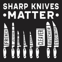 Sharp Knives Matter Kitchen Cook Chef T Shirt T-shirt | Artistshot