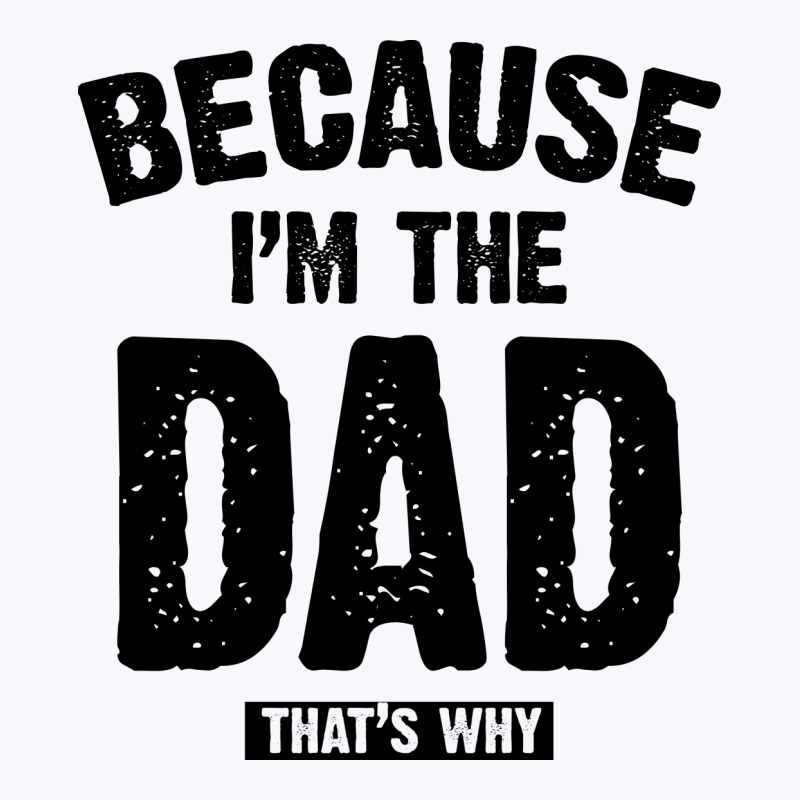 Because I'm The Dad That's Why Tank Top | Artistshot