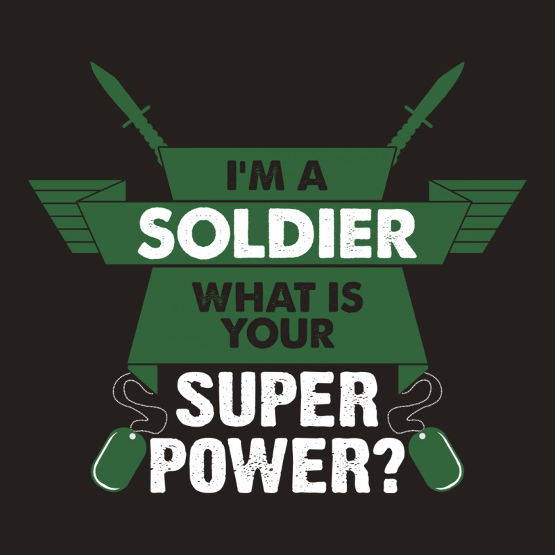 I Am A Soldier What Is Your Superpower? Tank Top by tshiart | Artistshot