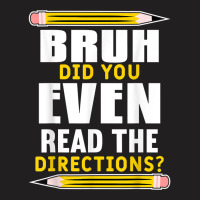 Bruh Did You Even Read The Directions Funny Teacher Teaching T Shirt T-shirt | Artistshot