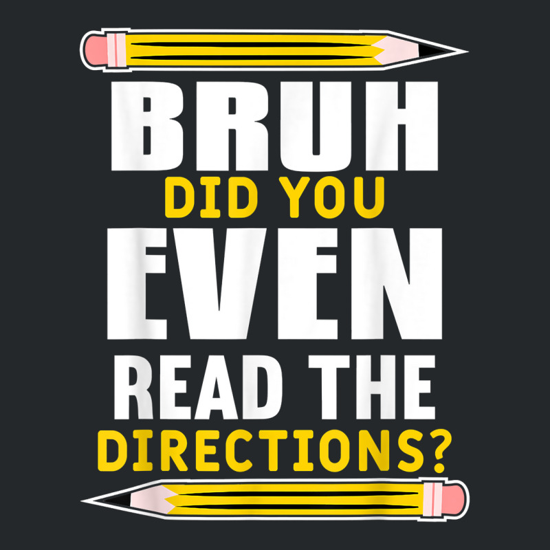 Bruh Did You Even Read The Directions Funny Teacher Teaching T Shirt Crewneck Sweatshirt | Artistshot