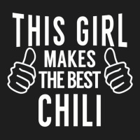 This Girl Makes The Best Chili   Chili Cook Off Award Classic T-shirt | Artistshot