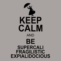 Keep Calm And Be Supercalifragilisticexpialidocious Racerback Tank | Artistshot