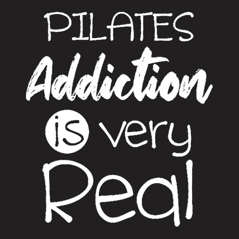 Pilates Addiction Is Very Real T  Shirtlove Pilates Addiction Is Very T-shirt | Artistshot