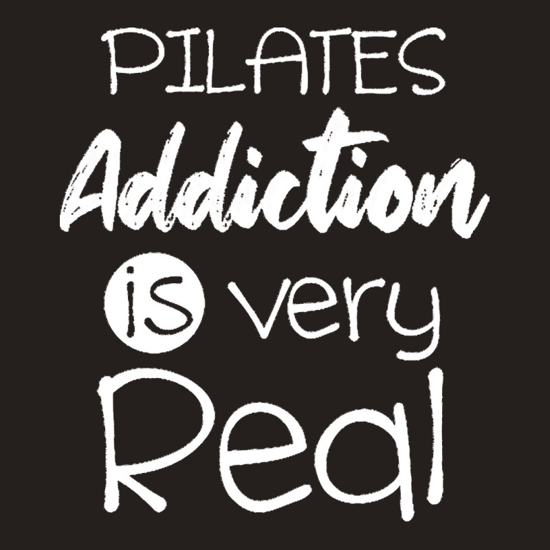 Pilates Addiction Is Very Real T  Shirtlove Pilates Addiction Is Very Tank Top | Artistshot