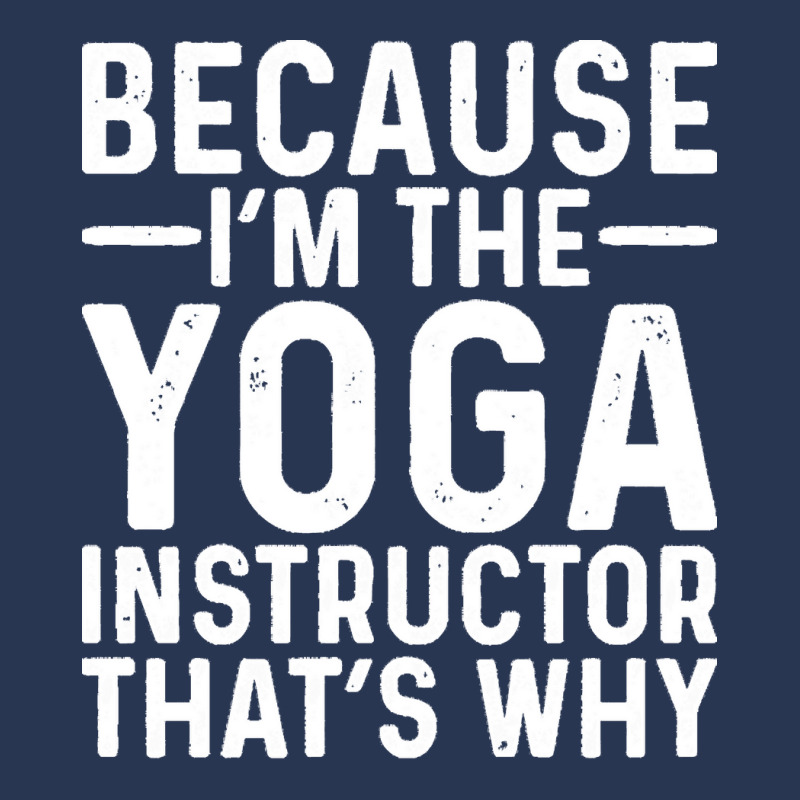 Professional Humor T  Shirt Because I' M The Yoga Instructor That's Wh Men Denim Jacket | Artistshot