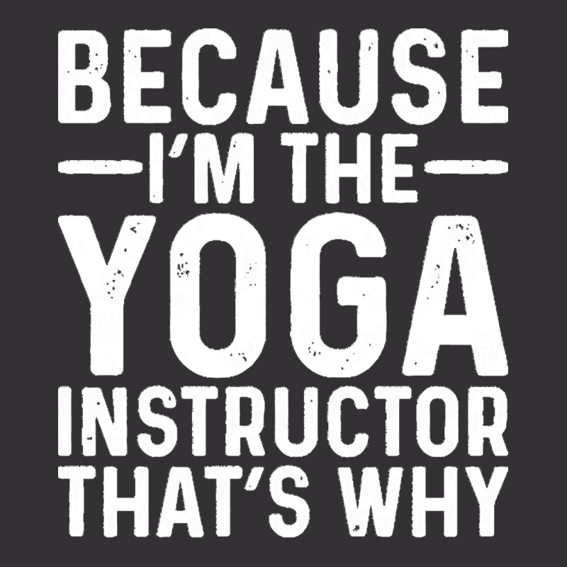 Professional Humor T  Shirt Because I' M The Yoga Instructor That's Wh Vintage Short | Artistshot