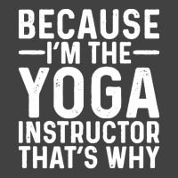 Professional Humor T  Shirt Because I' M The Yoga Instructor That's Wh Vintage T-shirt | Artistshot