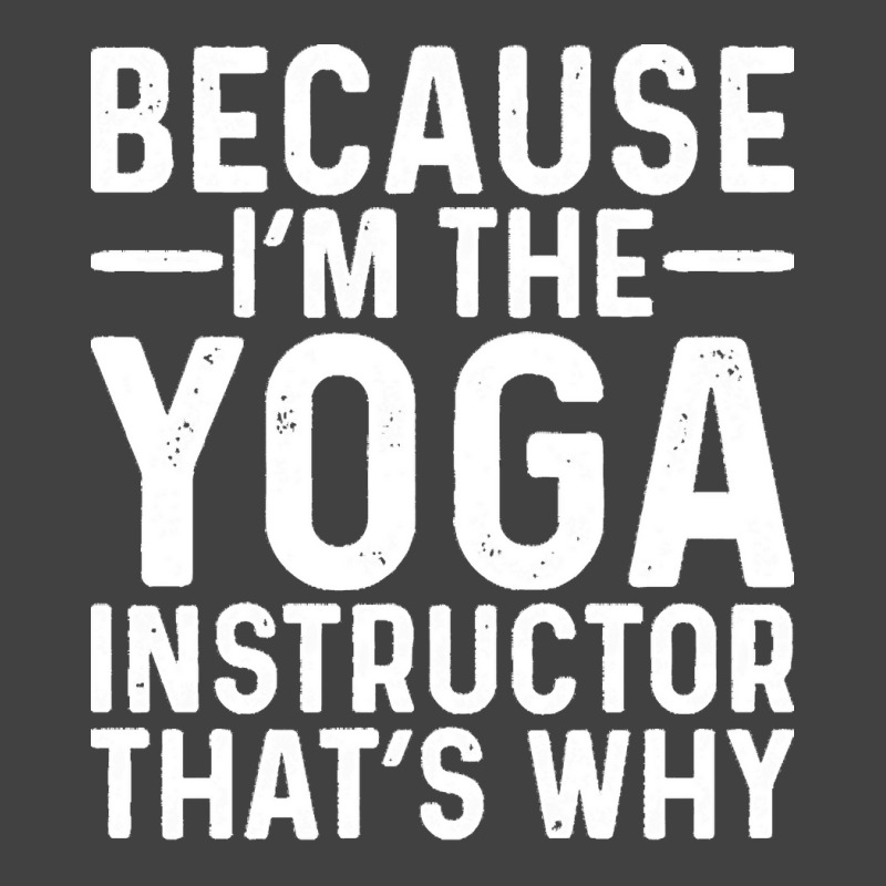 Professional Humor T  Shirt Because I' M The Yoga Instructor That's Wh Vintage T-shirt | Artistshot