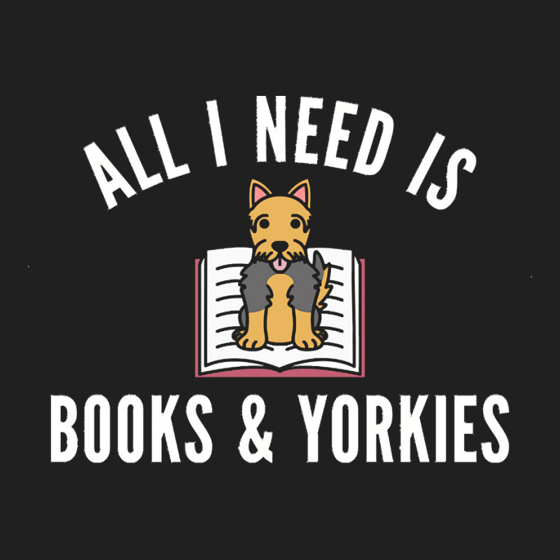 Yorkshire Terrier T  Shirt All I Need Is Books And Yorkshire Terriers Ladies Polo Shirt by swallowfirework | Artistshot