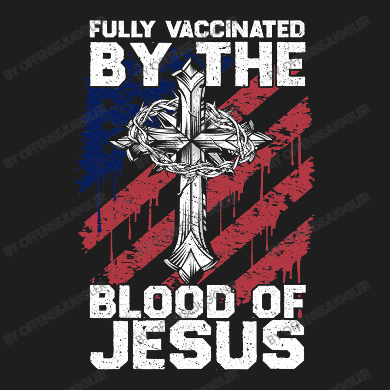 Jesus Christ Christian Funny Chiristian Full Vaccinated By The Blood O Classic T-shirt | Artistshot